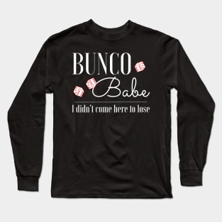 Funny Bunco T-Shirt Bunco Babe I Didn't Come Here to Lose Long Sleeve T-Shirt